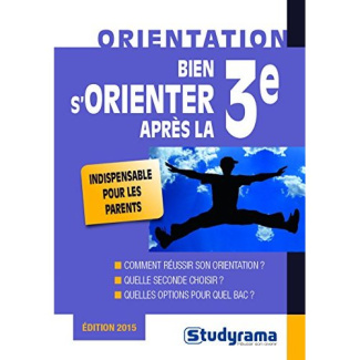 Bien s'orienter apres la 3e. Edition 2015