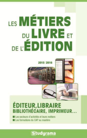 Les métiers du livre et de l'édition. Edition 2015-2016