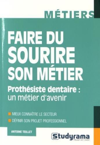 Faire du sourire son métier. Prothésiste dentaire : un métier d'avenir