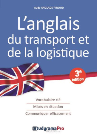 L'anglais du transport et de la logistique. 3e édition revue et corrigée