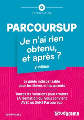 Parcoursup. Je n'ai rien obtenu, et après ? 2e édition