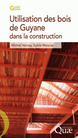 UTILISATION DES BOIS DE GUYANE DANS LA CONSTRUCTION - 2E EDITION