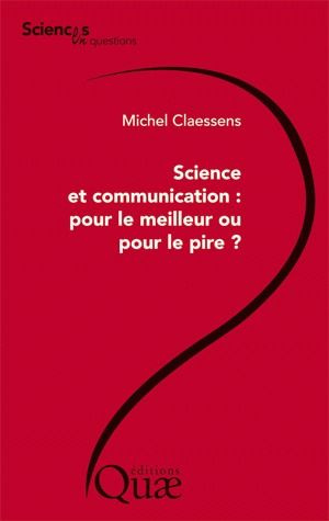 SCIENCE ET COMMUNICATION : POUR LE MEILLEUR OU POUR LE PIRE ?