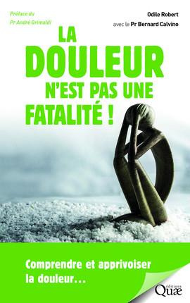 La douleur n'est pas une fatalité ! / Comprendre et apprivoiser la douleur...