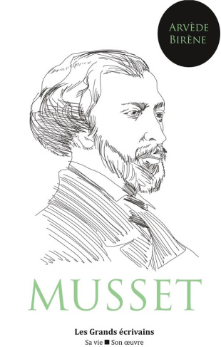 Alfred de Musset. Sa vie, son oeuvre