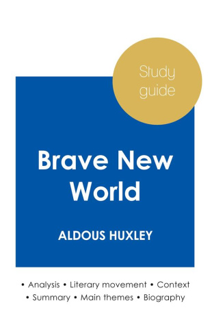 STUDY GUIDE BRAVE NEW WORLD BY ALDOUS HUXLEY (IN-DEPTH LITERARY ANALYSIS AND COMPLETE SUMMARY)
