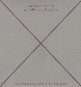 Giorgio de Chirico. La fabrique des rêves
