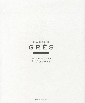 Madame Grès. La couture à l'oeuvre