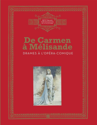 De Carmen à Mélisandre. Drames à l'Opéra-Comique