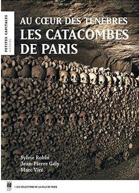 Les catacombes de Paris. Au coeur des ténèbres