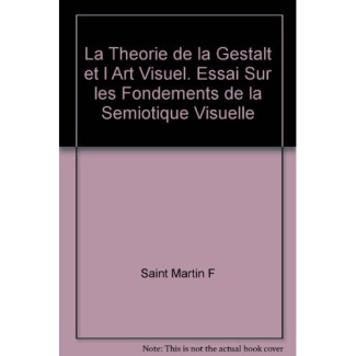 LA THEORIE DE LA GESTALT ET L ART VISUEL. ESSAI SUR LES FONDEMENTS DE LA SEMIOTIQUE VISUELLE