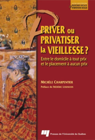 PRIVER OU PRIVATISER LA VIEILLESSE? ENTRE LE DOMICILE A TOUT PRIX ET LE PLACEMENT A AUCUN PRIX