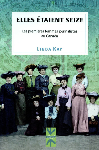 Elles étaient seize. Les premières femmes journalistes au Canada