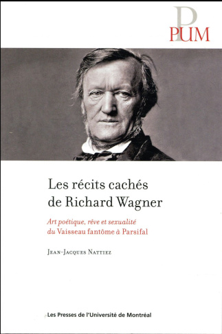 Les récits cachés de Richard Wagner. Art poétique, rêve et sexualité du Vaisseau fantôme à Parsifal