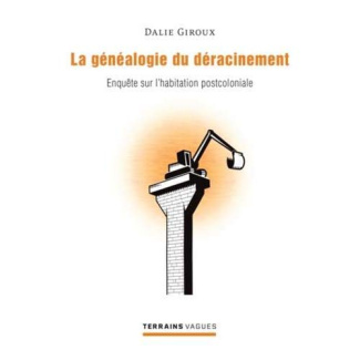 La généaologie du déracinement. Enquête sur l'habitation postcoloniale