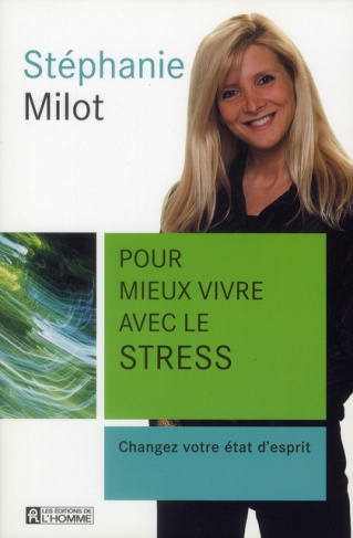 Pour mieux vivre avec le stress. Changez votre état d'esprit