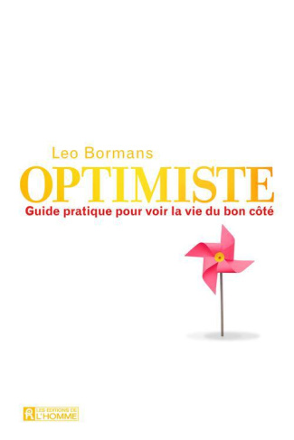 Optimiste. Guide pratique pour voir la vie du bon côté