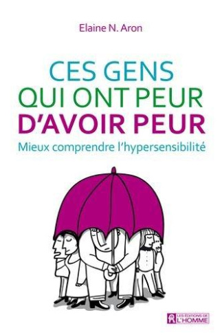 Ces gens qui ont peur d'avoir peur. Mieux comprendre l'hypersensibilité