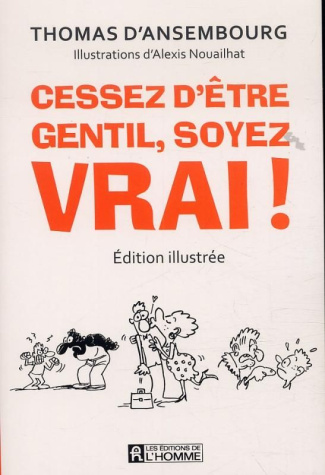 Cessez d'être gentil, soyez vrai ! Edition illustrée