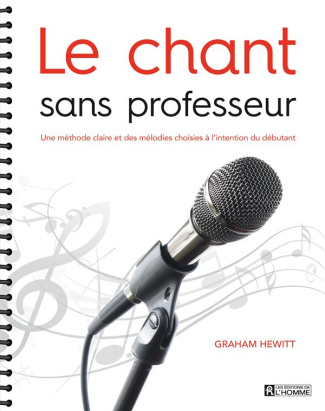 Le chant sans professeur. Une méthode claire et des mélodies choisies à l'intention du débutant