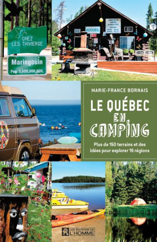 Le Québec en camping. Plus de 150 terrains et des idées pour explorer 16 régions