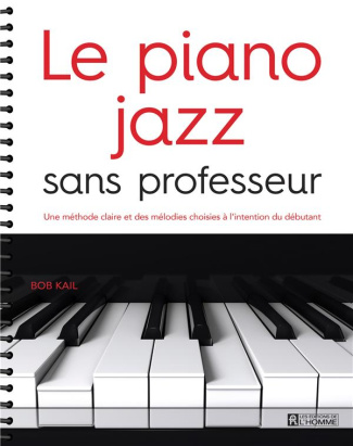 Le piano jazz sans professeur. Une méthode claire et des mélodies choisies à l'intention du débutant
