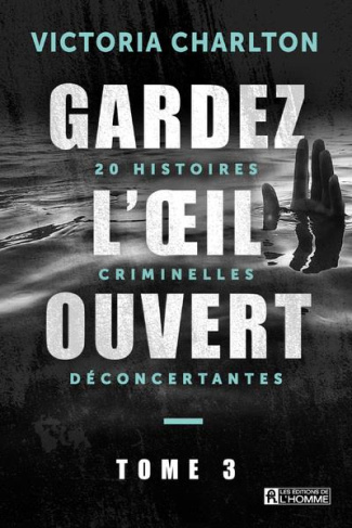 Gardez l'oeil ouvert. Tome 3, 20 histoires criminelles déconcertantes