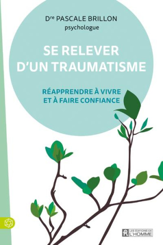 Se relever d'un traumatisme. Réapprendre à vivre et à faire confiance