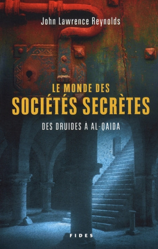 Le monde des sociétés secrètes. Des druides à al-Qaida