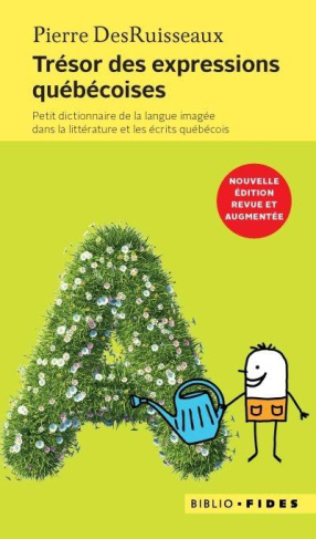 Trésor des expressions québécoises. Petit dictionnaire de la langue imagée dans la littérature et le