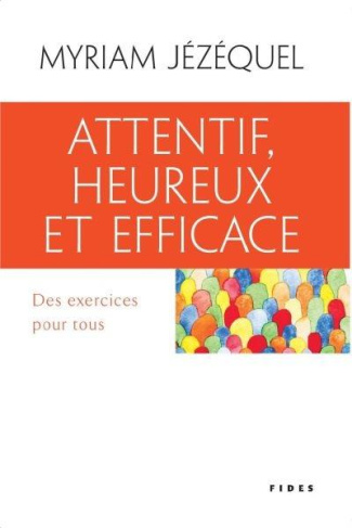 Attentif, heureux et efficace. Des exercices pour tous
