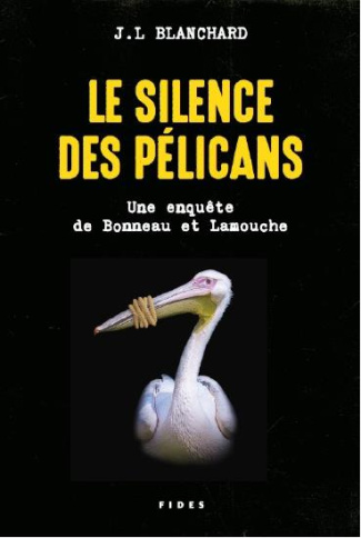 Le silence des pélicans. Une enquête de Bonneau et Lamouche