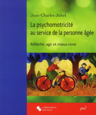 La psychomotricité au service de la personne âgée. Réfléchir, agir et mieux vivre