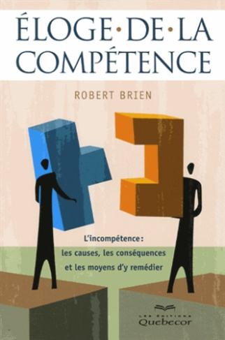 Eloge de la compétence - L'incompétence : les causes, les conséquences et les moyens d'y remédier