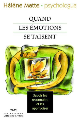 Quand nos émotions se taisent. Savoir les reconnaitre et les apprivoiser, 2e édition