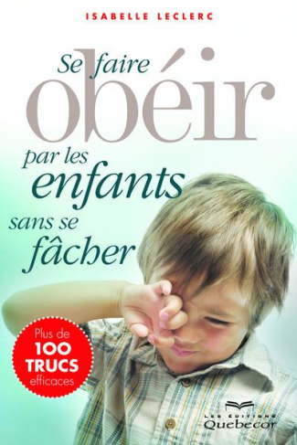 Se faire obéir par les enfants sans se fâcher. 3e édition
