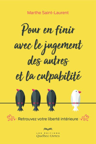 Pour en finir avec le jugement des autres et la culpabilité. Retrouvez votre liberté intérieure