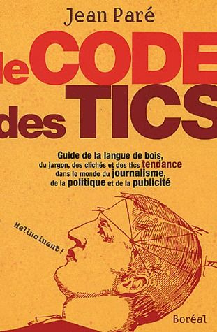 Le Code des tics. Guide de la langue de bois, du jargon, des clichés et des tics tendance dans le mo