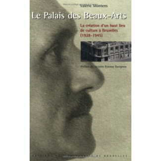 Le Palais des Beaux-Arts. La création d'un haut lieu de culture à Bruxelles (1928-1945)