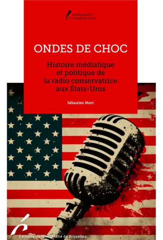 Ondes de choc. Histoire médiatique et politique de la radio conservatrice aux Etats-Unis