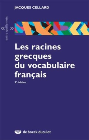 Les racines grecques du vocabulaire français. 3e édition
