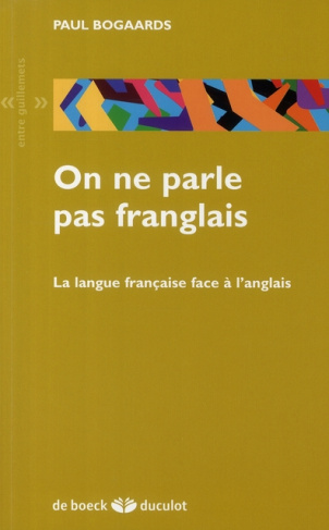On ne parle pas franglais. La langue française face à l'anglais