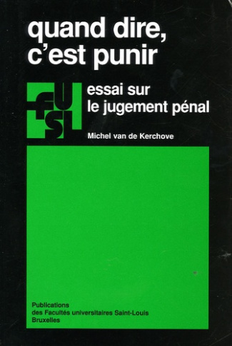 QUAND DIRE C EST PUNIR - ESSAI SUR LE JUGEMENT PENAL