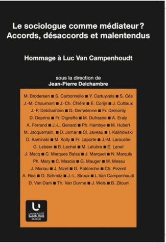 LE SOCIOLOGUE COMME MEDIATEUR ? ACCORDS, DESACCORDS ET MALENTENDUS. HOMMAGE A LUC VAN CAMPENHOUDT