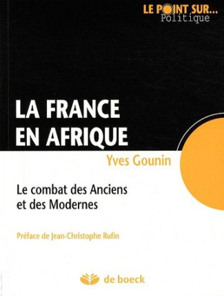 La France en Afrique. Le combat des anciens et des modernes