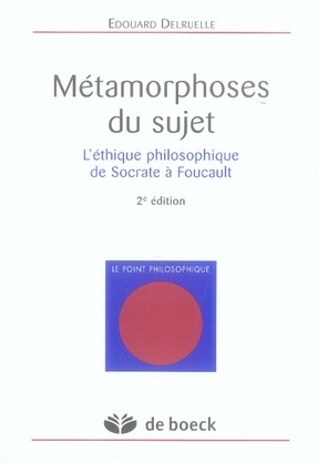Métamorphoses du sujet. L'éthique philosophique de Socrate à Foucault, 2e édition