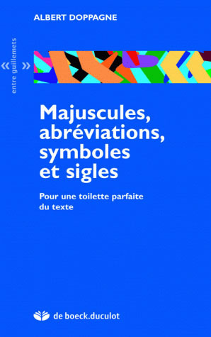 Majuscules, abréviations, symboles et sigles. Pour une toilette parfaite du texte