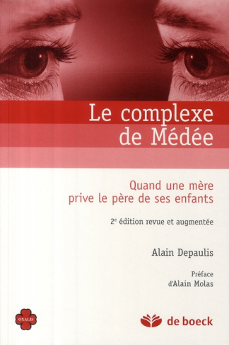 Le complexe de Médée. Quand une mère prive le père de ses enfants, 2e édition revue et augmentée