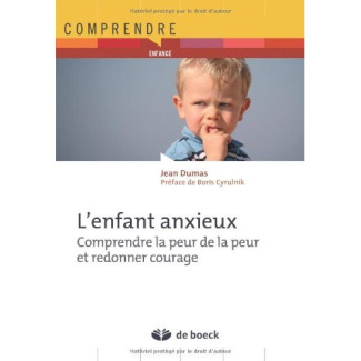 L'enfant anxieux. Comprendre la peur de la peur et redonner courage