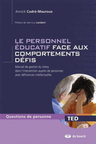 Le personnel éducatif face aux comportements défis. Manuel de gestion du stress dans l'intervention